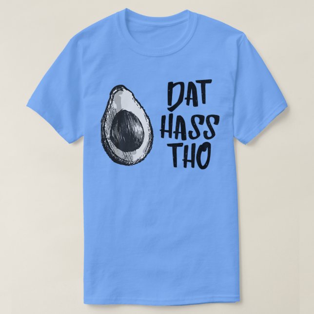 Dat Hass Tho Avocado Tshirt  (Design Front)
