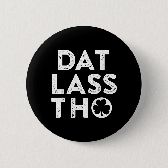 Dat Lass THO Funny Irish St Patricks Day Green Button (Front)