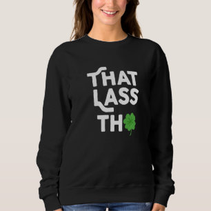 Dat Lass Tho St Patrick's Day Shamrock Costume C Sweatshirt