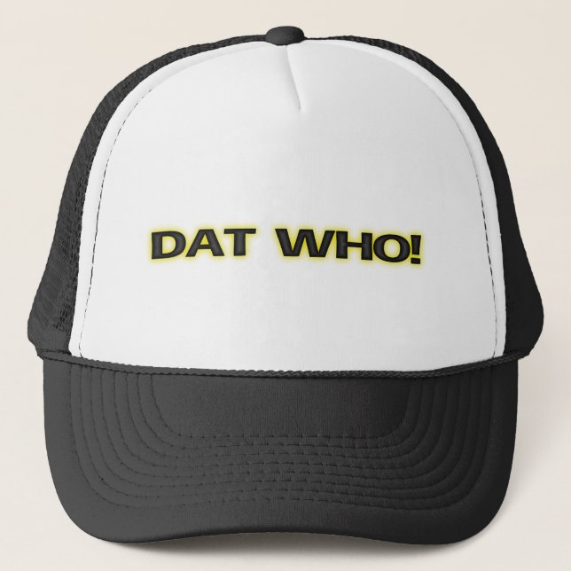 [ Dat Who! New Orleans Glow ] Trucker Cap / Hat (Front)