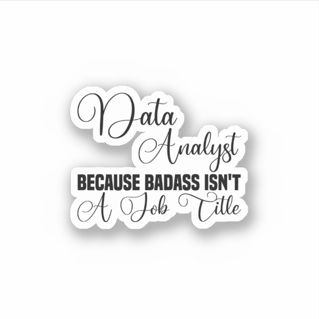 Data Analyst Because Badass Isn't A Job Title Sticker (Front)