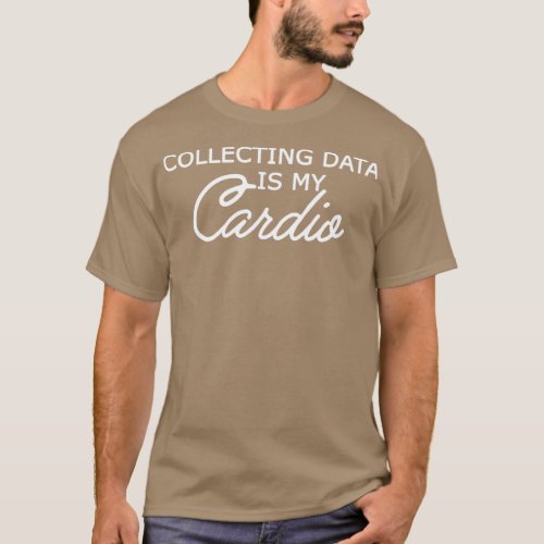 Data Analyst Collecting data is my cardio 2 T_Shirt