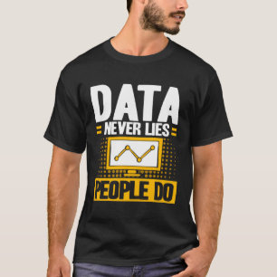 Data Analyst Data Never Lies People Do Data Scient T-Shirt