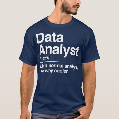 Data Analyst Definition Normal Only Cooler Gift T_Shirt