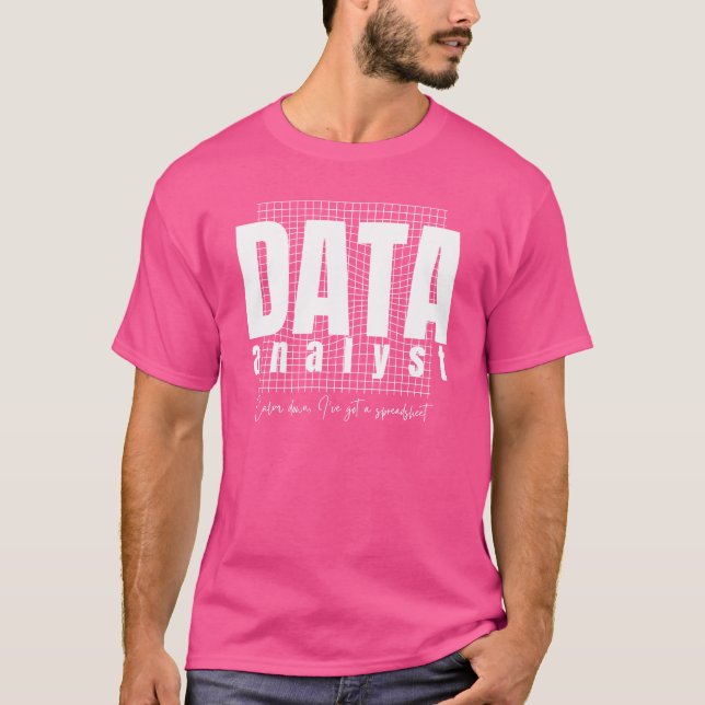 Data Analyst Design - I’ve Got a Spreadsheet T-Shirt (Front)