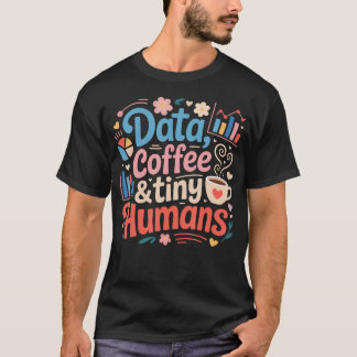 Data Coffee And Tiny Humans Applied Behavior T-Shirt