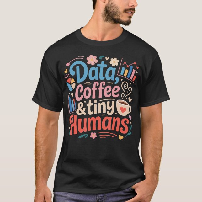 Data Coffee And Tiny Humans Applied Behavior T-Shirt (Front)