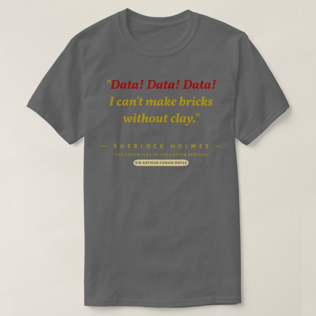 Data Data Data I cant make bricks without clay Hol T-Shirt (Design Front)