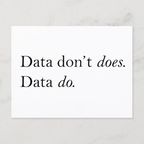 Data Dont Does Data Do  Data Is Plural T_Shirt Postcard