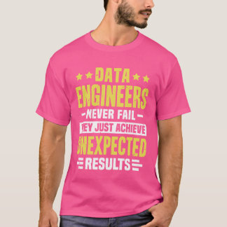 Data Engineer Engineering Funny Design Never Fail T-Shirt
