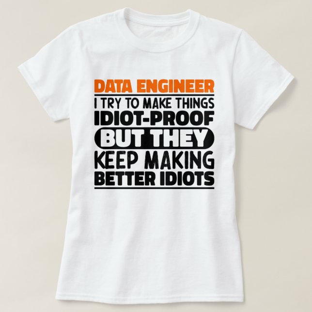 Data Engineer I Try To Make Things Funny Sayings T-Shirt (Design Front)
