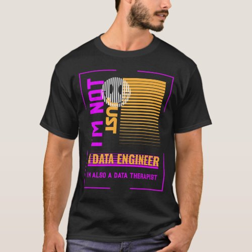 Data engineer Im not just a data engineer T_Shirt