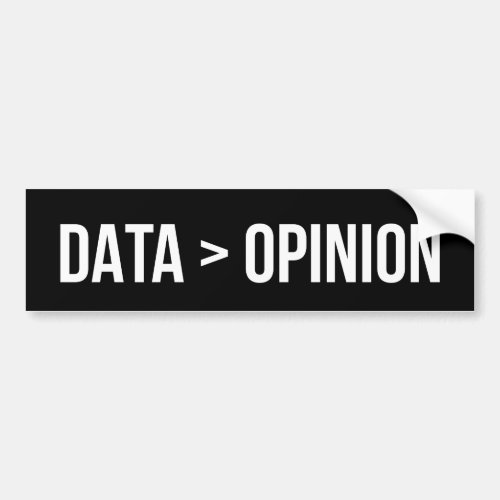 Data is greater than opinion bumper sticker