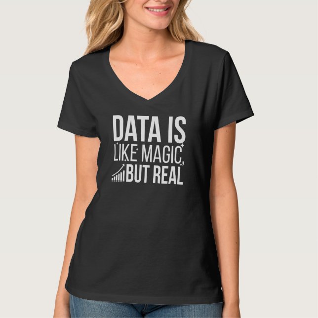 Data Is Like Magic But Real Data Scientist Data Sc T-Shirt (Front)