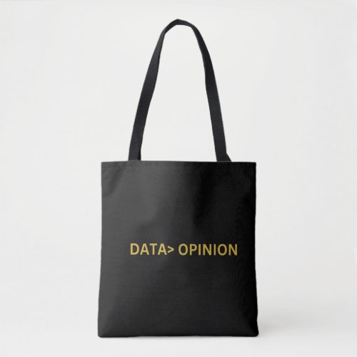 Data is more imortant than opinion tote bag
