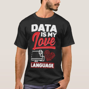 Data Is My Love Language Data Scientist T-Shirt