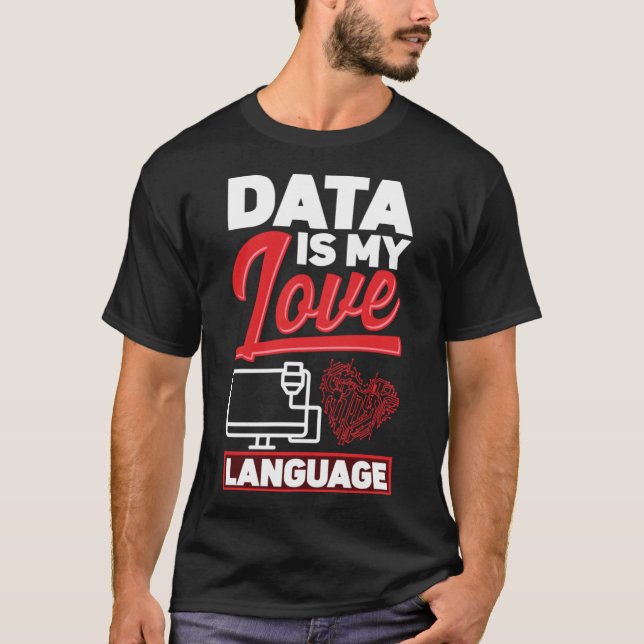 Data Is My Love Language Data Scientist T-Shirt (Front)