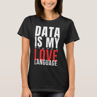 Data Is My Love Language - Funny Data Scientist T-Shirt