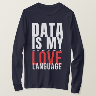 Data Is My Love Language - Funny Data Scientist T-Shirt