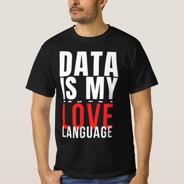 Data Is My Love Language - Funny Data Scientist T-Shirt (Front)