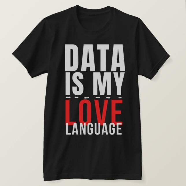 Data Is My Love Language - Funny Data Scientist T-Shirt (Design Front)