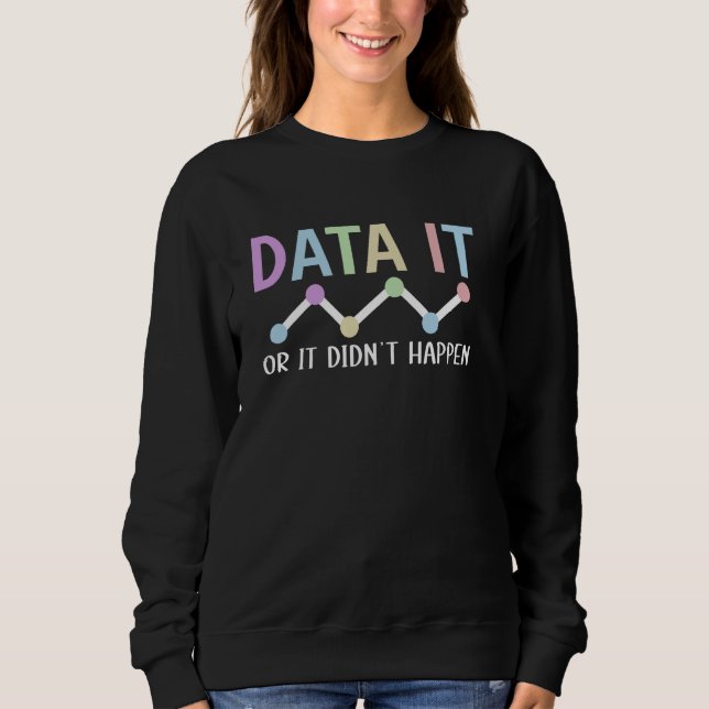 Data It Behavior Analyst Behavior Analysis Sweatshirt (Front)