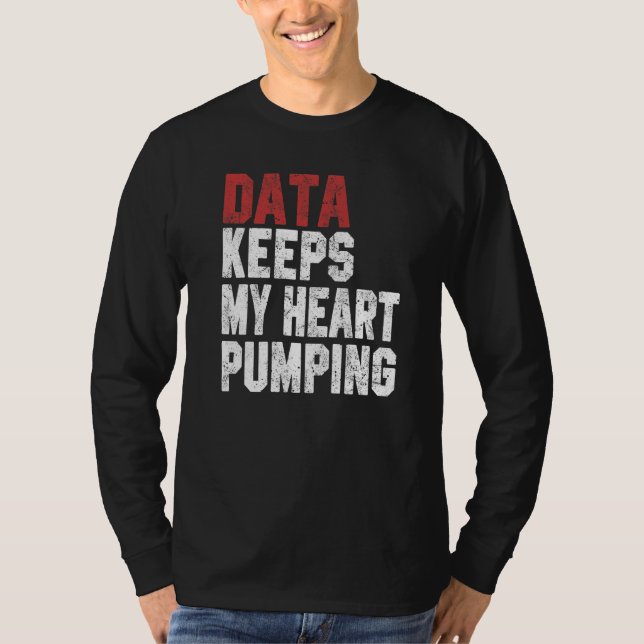 Data Keeps My Heart Pumping Spreadsheet Analyst Da T-Shirt (Front)