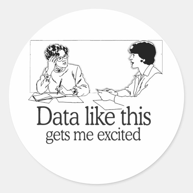 DATA LIKE THIS GETS ME EXCITED CLASSIC ROUND STICKER (Front)