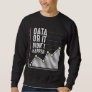 Data Nerd Behavior Analyst Statistics Scientist Sweatshirt