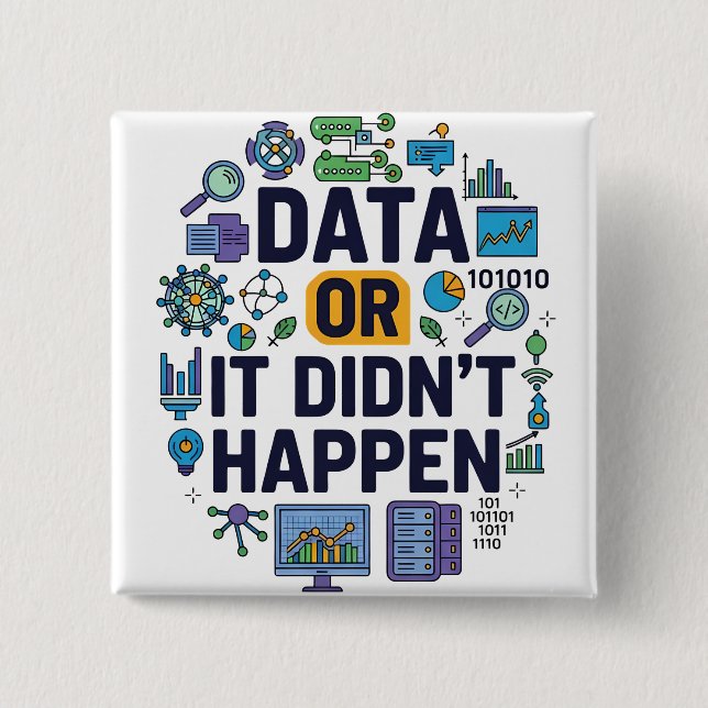 Data Or It Didn’t Happen Analytics & Humor  Button (Front)