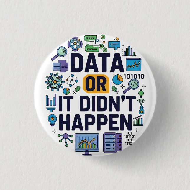 Data Or It Didn’t Happen Analytics & Humor  Button (Front)