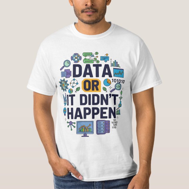 Data Or It Didn’t Happen Analytics & Humor  T-Shirt (Front)