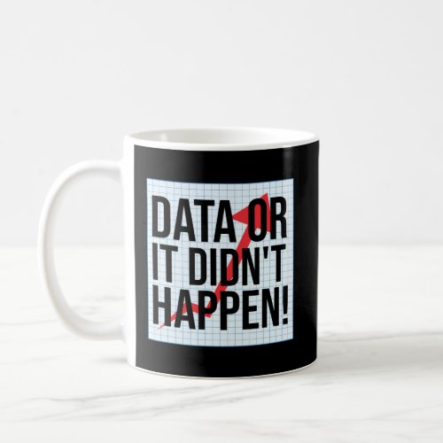 Data Or It Didn t Happen  Data Analysis  Coffee Mug