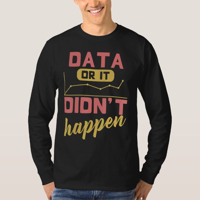 Data Or It Didn't Happen Behavior Analyst T-Shirt (Front)