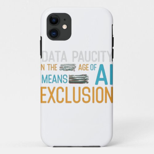 data paucity in the age of AI means exclusion iPhone 11 Case