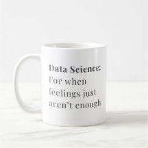 Data Science Mug - For When Feelings Aren't Enough