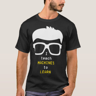 Data Scientist I teach Machines to Learn nerd desi T-Shirt