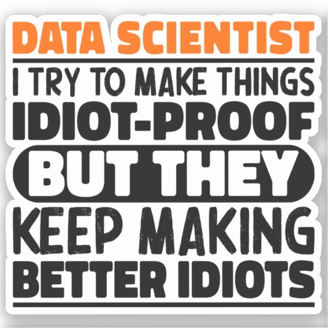 Data Scientist I Try To Make Things Funny Sayings Sticker (Front)