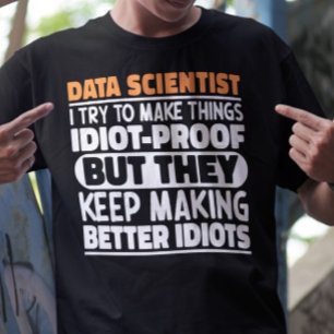 Data Scientist I Try To Make Things Funny Sayings T-Shirt