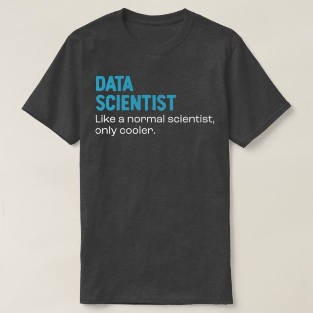 Data scientist Like a Normal Scientist Only Cooler T-Shirt (Design Front)