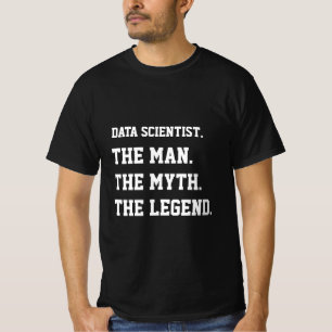 Data Scientist The Man The Myth The Legend T-Shirt