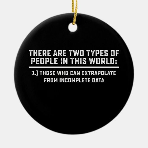 Data Scientist There Are Two Types Of People In Th Ceramic Ornament