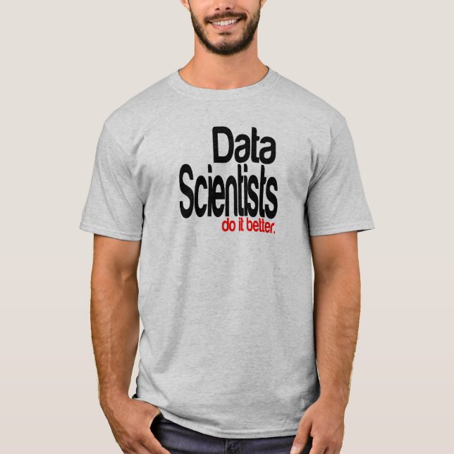 Data Scientists Do It Better T-Shirt (Front)