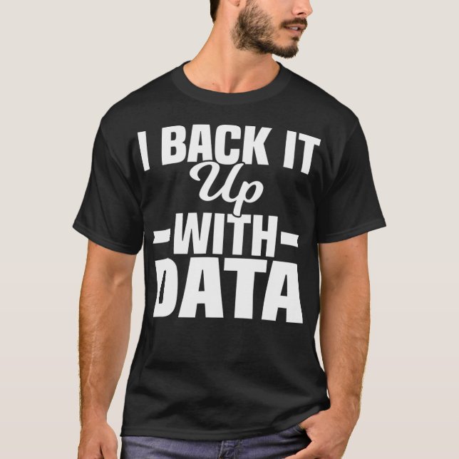 Data Statistics Math Computer Science I Back It Up T-Shirt (Front)