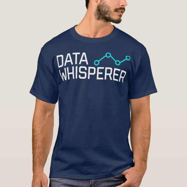 Data Whisperer Gift Funny Science Analyst T-Shirt (Front)