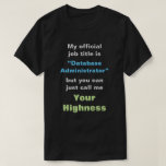 [ Thumbnail: “Database Administrator” Or Your Highness T-Shirt ]