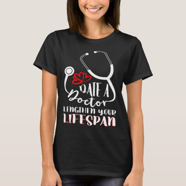 Date A Doctor Lengthen Your Lifespan Hospital Medi T-Shirt (Front)