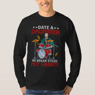 Date A Drummer We Break Sticks Not Hearts Drumming T-Shirt