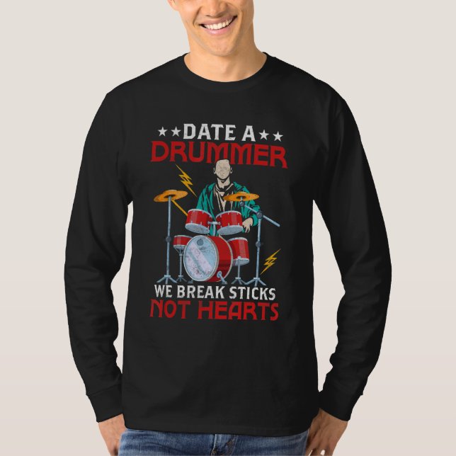 Date A Drummer We Break Sticks Not Hearts Drumming T-Shirt (Front)