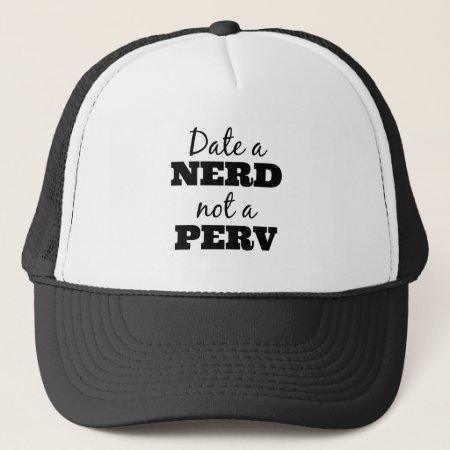 Date A Nerd Not A Perv Trucker Hat